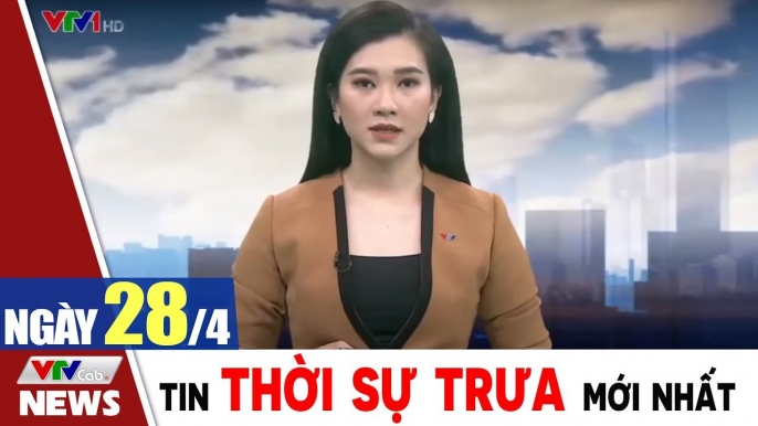 Bản tin trưa 28/4 - Thời sự vtv1 24h ngày hôm nay - Tin tức dịch Covid 19 mới nhất  Thời Sự VTV1