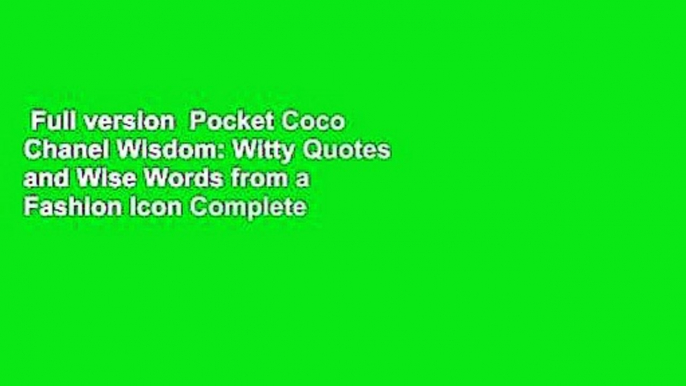 Full version  Pocket Coco Chanel Wisdom: Witty Quotes and Wise Words from a Fashion Icon Complete