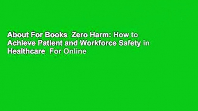 About For Books  Zero Harm: How to Achieve Patient and Workforce Safety in Healthcare  For Online