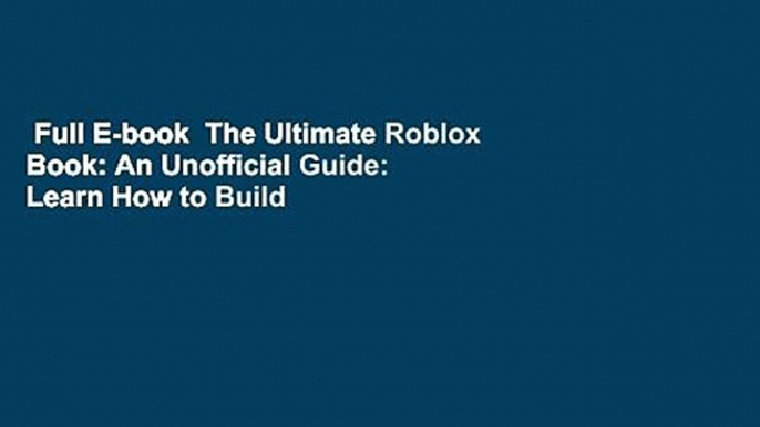 Full E-book  The Ultimate Roblox Book: An Unofficial Guide: Learn How to Build Your Own Worlds,