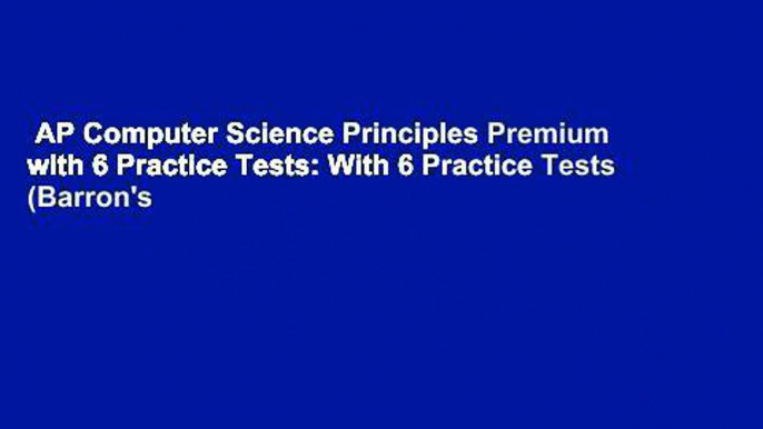 AP Computer Science Principles Premium with 6 Practice Tests: With 6 Practice Tests (Barron's