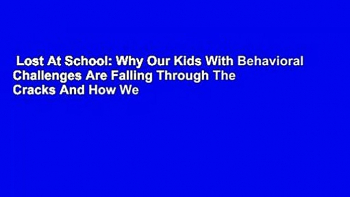 Lost At School: Why Our Kids With Behavioral Challenges Are Falling Through The Cracks And How We