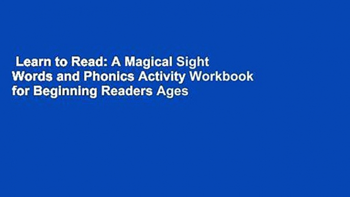 Learn to Read: A Magical Sight Words and Phonics Activity Workbook for Beginning Readers Ages