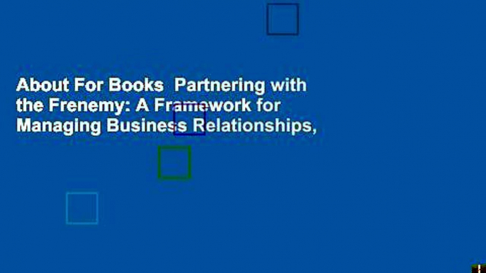 About For Books  Partnering with the Frenemy: A Framework for Managing Business Relationships,