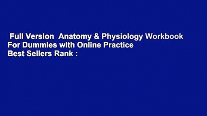 Full Version  Anatomy & Physiology Workbook For Dummies with Online Practice  Best Sellers Rank :