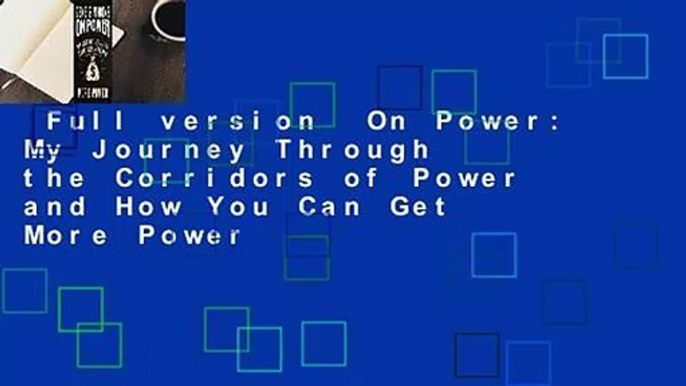 Full version  On Power: My Journey Through the Corridors of Power and How You Can Get More Power