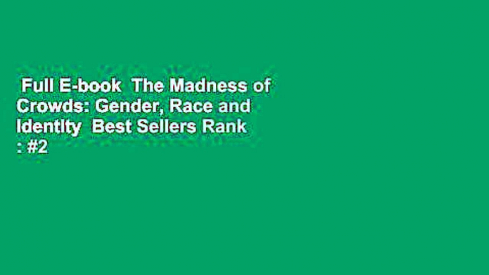 Full E-book  The Madness of Crowds: Gender, Race and Identity  Best Sellers Rank : #2