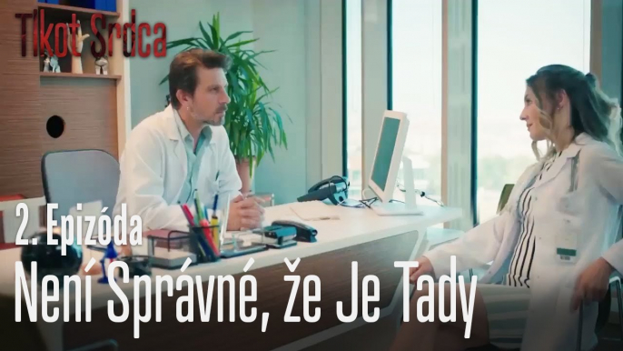 Není správné, že je tady - Tlkot Srdca 2. Epizóda