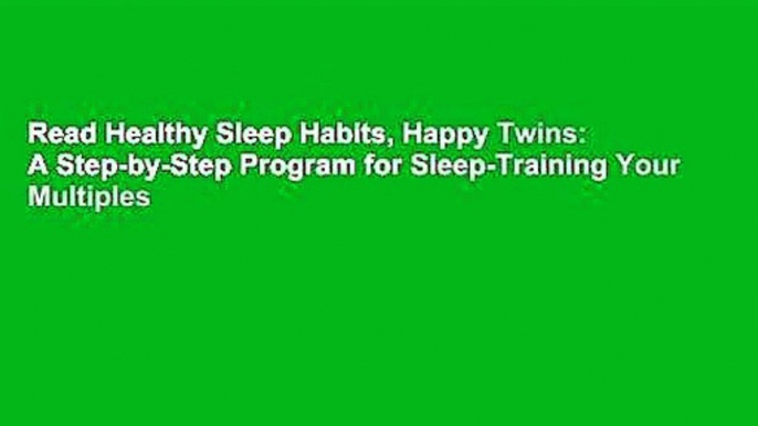 Read Healthy Sleep Habits, Happy Twins: A Step-by-Step Program for Sleep-Training Your Multiples