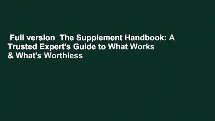 Full version  The Supplement Handbook: A Trusted Expert's Guide to What Works & What's Worthless