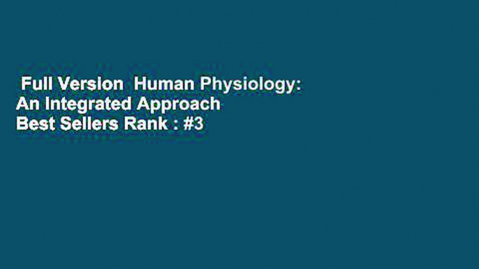 Full Version  Human Physiology: An Integrated Approach  Best Sellers Rank : #3