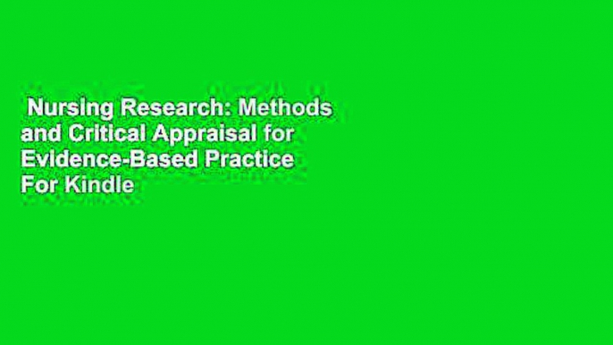 Nursing Research: Methods and Critical Appraisal for Evidence-Based Practice  For Kindle