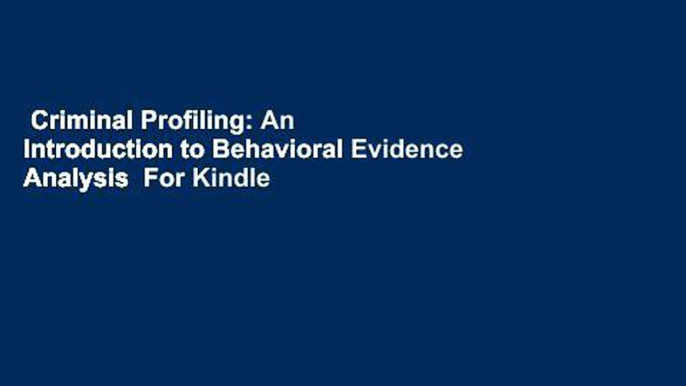 Criminal Profiling: An Introduction to Behavioral Evidence Analysis  For Kindle