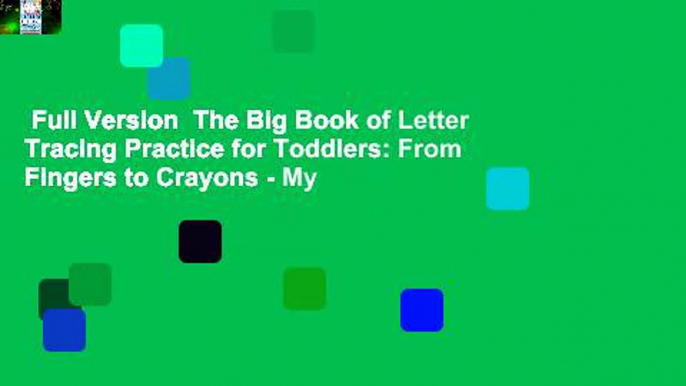 Full Version  The Big Book of Letter Tracing Practice for Toddlers: From Fingers to Crayons - My