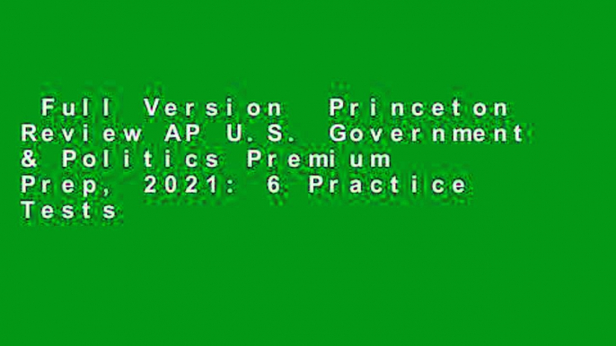 Full Version  Princeton Review AP U.S. Government & Politics Premium Prep, 2021: 6 Practice Tests