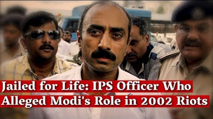 Jailed for Life: IPS Officer Who  Alleged Modi's Role in 2002 Riots