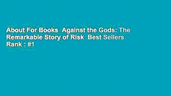 About For Books  Against the Gods: The Remarkable Story of Risk  Best Sellers Rank : #1