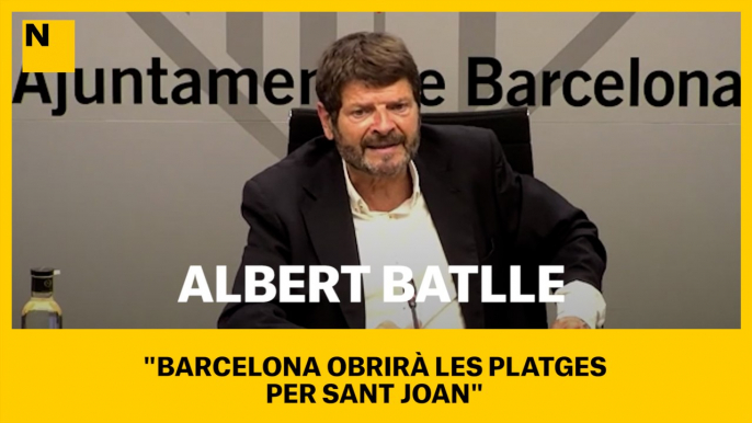 Albert Batlle: "Barcelona obrirà les platges per Sant Joan"