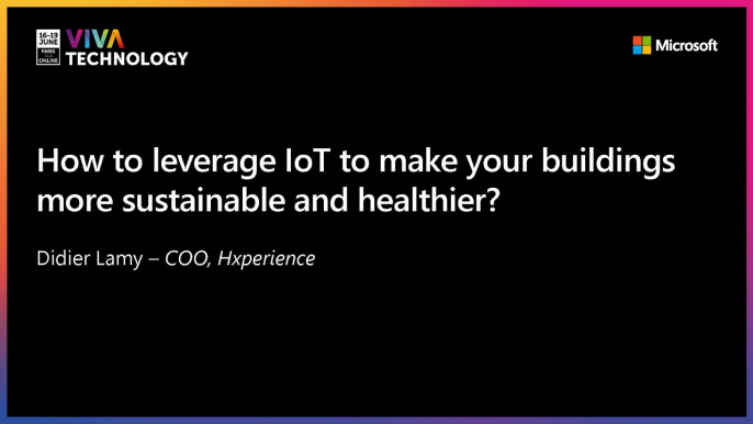 16th June -16h-16h20 - EN_EN - How to leverage IoT to make your buildings more sustainable and healthier? - VIVATECHNOLOGY