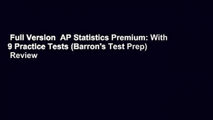 Full Version  AP Statistics Premium: With 9 Practice Tests (Barron's Test Prep)  Review