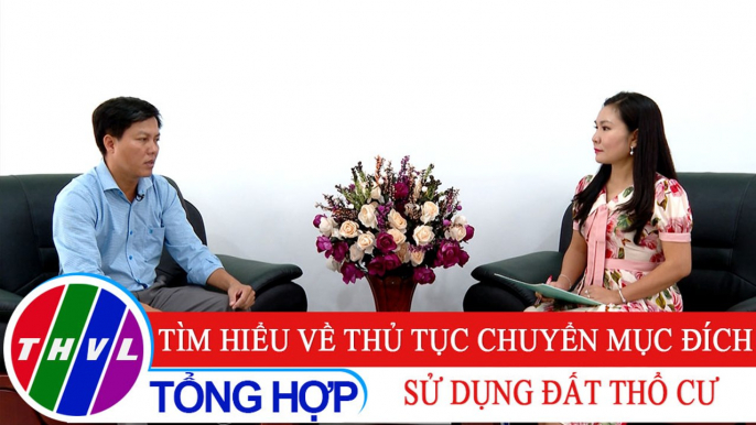 Đời sống pháp luật: Tìm hiểu về thủ tục chuyển mục đích sử dụng đất thổ cư