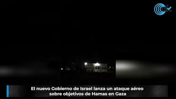 El nuevo Gobierno de Israel lanza un ataque aéreo sobre objetivos de Hamás en Gaza