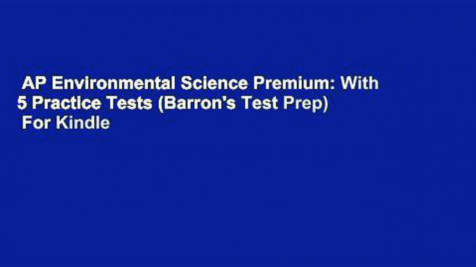 AP Environmental Science Premium: With 5 Practice Tests (Barron's Test Prep)  For Kindle