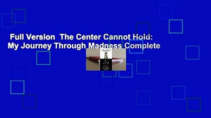 Full Version  The Center Cannot Hold: My Journey Through Madness Complete