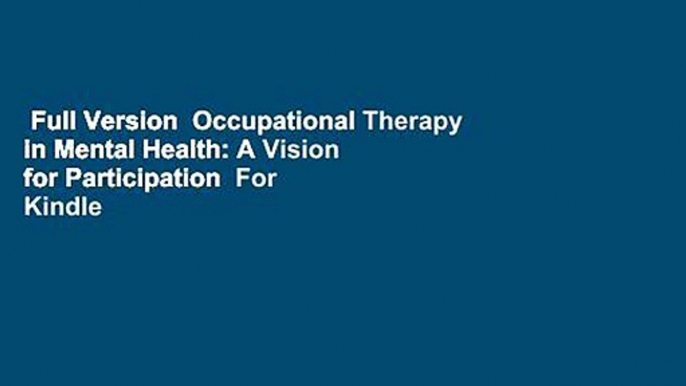 Full Version  Occupational Therapy in Mental Health: A Vision for Participation  For Kindle