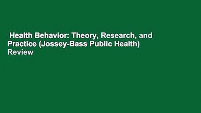 Health Behavior: Theory, Research, and Practice (Jossey-Bass Public Health)  Review