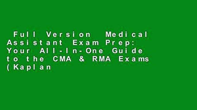 Full Version  Medical Assistant Exam Prep: Your All-In-One Guide to the CMA & RMA Exams (Kaplan