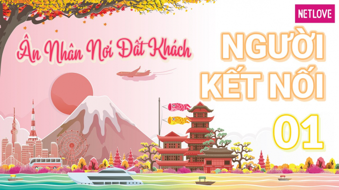 Người Kết Nối - Ân Nhân Nơi Đất Khách | Nhật Bản - Tập 01: Dạo quanh con đường sầm uất Shibuya và khám phá cửa hàng truyện tranh