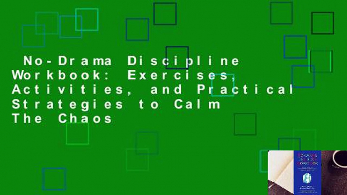 No-Drama Discipline Workbook: Exercises, Activities, and Practical Strategies to Calm The Chaos