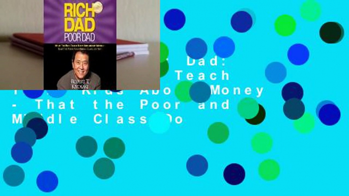 Rich Dad Poor Dad: What the Rich Teach Their Kids About Money - That the Poor and Middle Class Do