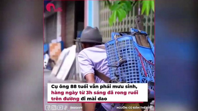 Cụ gần 90 mưu sinh từ 3h sáng bằng nghề mài dao: Cha già rồi, hãy thương cha nhiều hơn