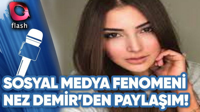 Sosyal Medya Fenomeni Nez Demir'in Paylaşımları!