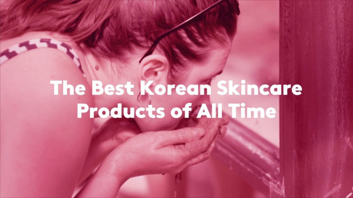 The Best Korean Skincare Products of All Time