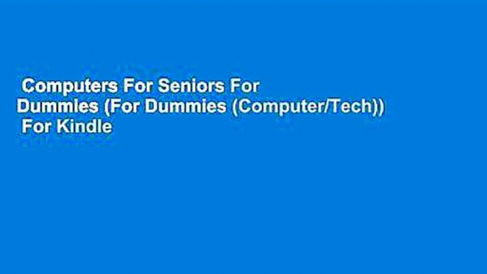 Computers For Seniors For Dummies (For Dummies (Computer/Tech))  For Kindle