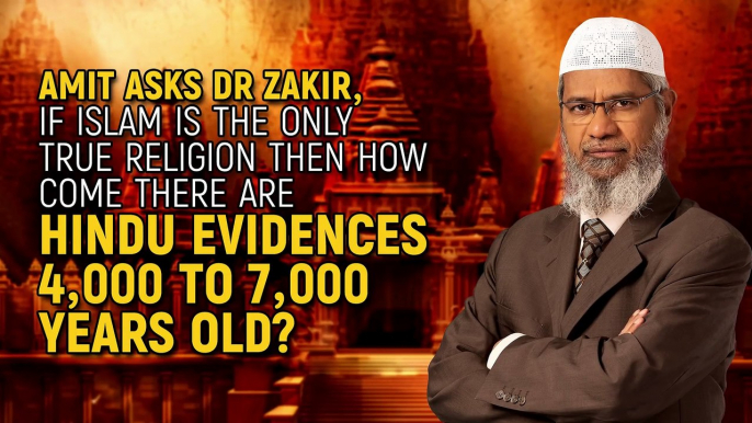 Amit Asks Dr Zakir, If Islam is the Only True Religion then how come there are Hindu evidences...