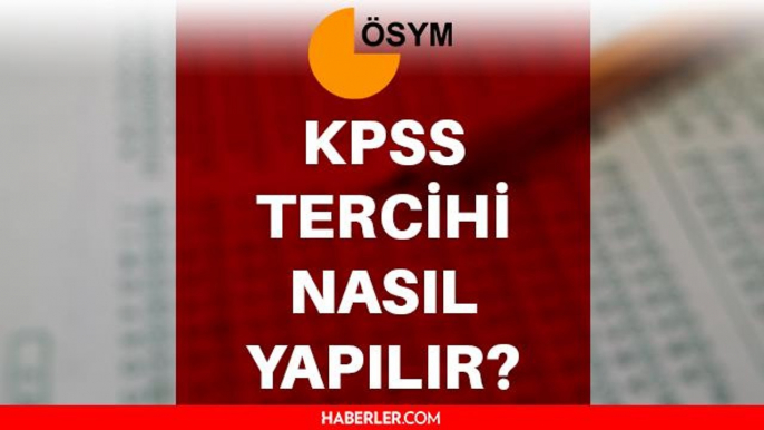 KPSS tercih nasıl yapılır? KPSS tercihi ne zaman? Kamu Personeli Seçme Sınavı tercihleri ne zaman ve nasıl yapılır?