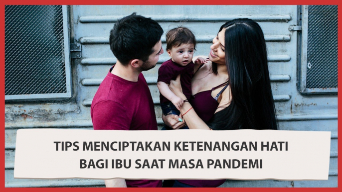 Cara Menciptakan Ketenangan Hati Bagi Ibu saat Masa Pandemi