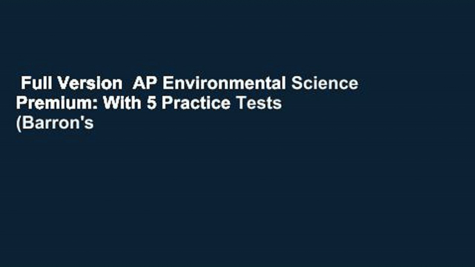 Full Version  AP Environmental Science Premium: With 5 Practice Tests (Barron's Test Prep)  Review