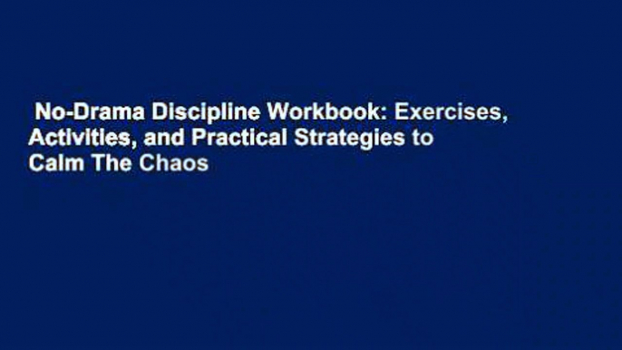 No-Drama Discipline Workbook: Exercises, Activities, and Practical Strategies to Calm The Chaos