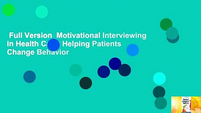 Full Version  Motivational Interviewing in Health Care: Helping Patients Change Behavior