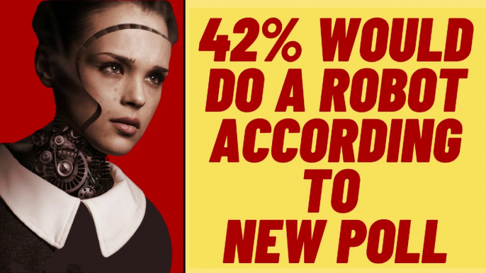 42% Say They Would Do A Robot