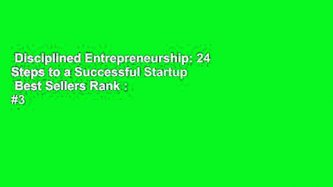 Disciplined Entrepreneurship: 24 Steps to a Successful Startup  Best Sellers Rank : #3