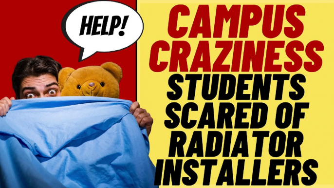 CAMPUS CRAZINESS - Male Oberlin Student Afraid Of Radiator Installers