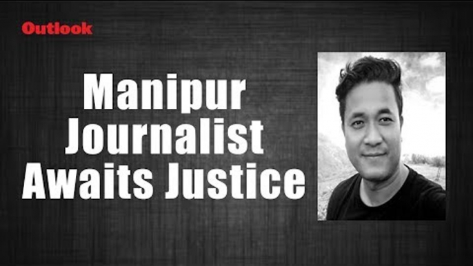 Manipur Journalist Awaits Justice