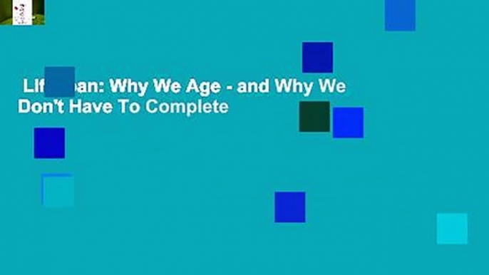 Lifespan: Why We Age - and Why We Don't Have To Complete