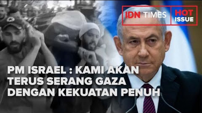 PM ISRAEL : KAMI AKAN TERUS SERANG GAZA DENGAN KEKUATAN PENUH